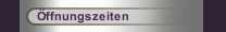&Ouml;ffnungszeiten